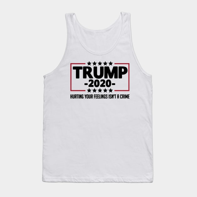 Trump 2020 Hurting Your Feelings Isn_t A Crime Shirt Tank Top by HomerNewbergereq